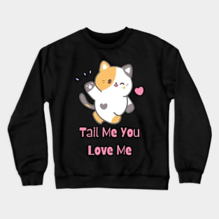 Flirty Cat, Tail Me You Love Me Crewneck Sweatshirt